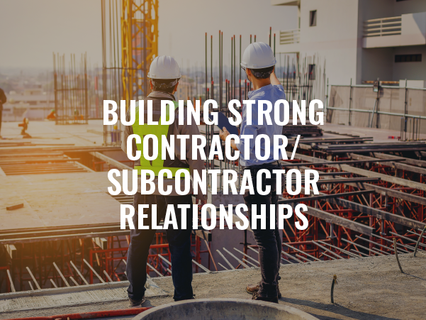 Building Strong Contractor/Subcontractor Relationships