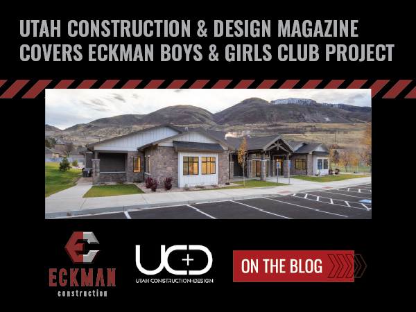 an image of the Boys & Girls Club in Brigham City, Utah as constructed and photographed by Eckman Construction. Above the image are the words "Utah Construction & Design Magazine Covers Eckman Boys & Girls Club Project" with the Eckman and UC&D logos below the image. In the bottom right is a prompt stating "On the Blog"